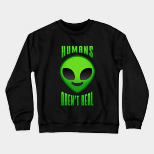 Humans aren't real Crewneck Sweatshirt